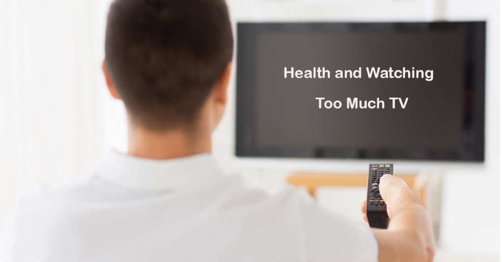 Health and Watching too much TV